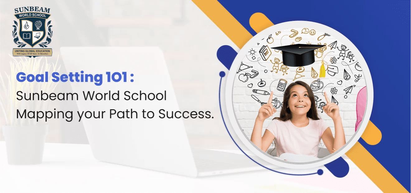 Goal Setting 1O1 : Sunbeam World School Mapping your Path to Success