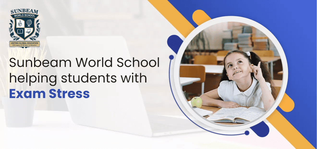 Sunbeam World School Helping Students to Deal with Exam Stress/Pressure