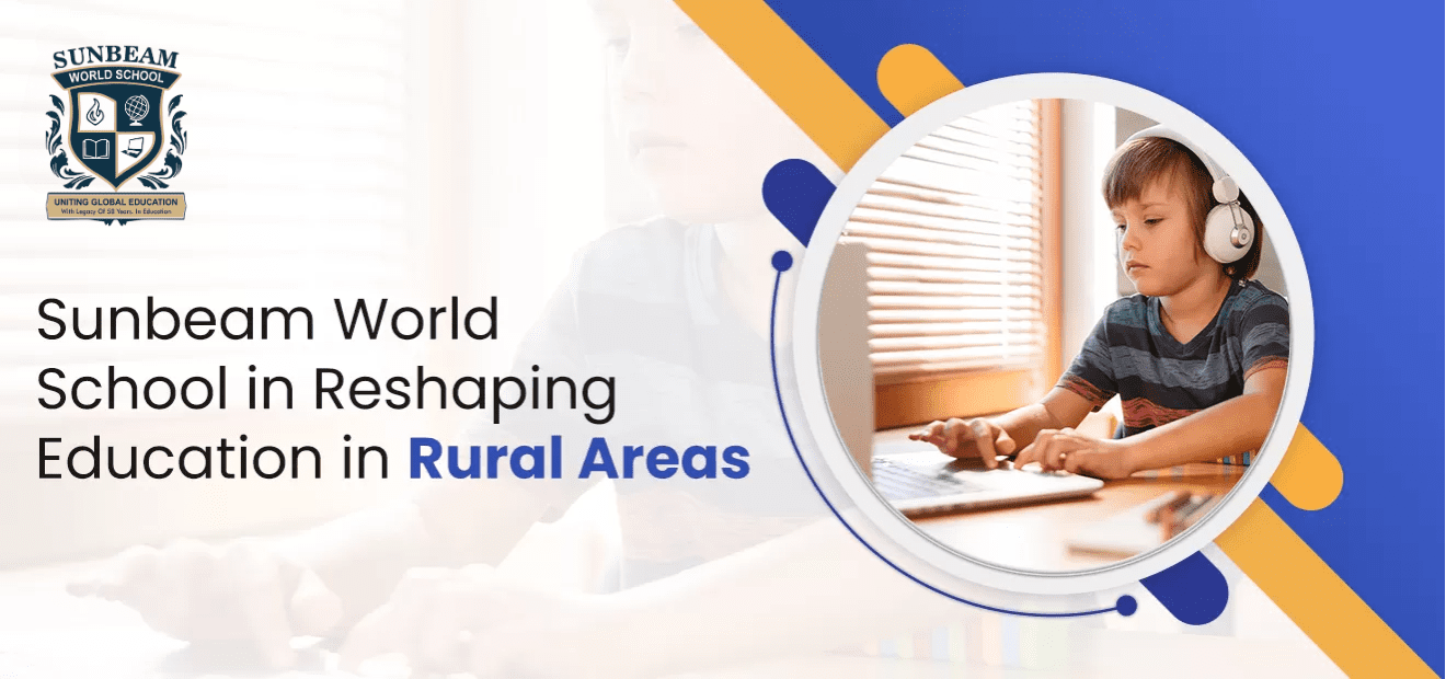 Sunbeam World School Reshaping Education in Rural Areas