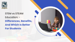 STEM vs STEAM Education – Differences, Benefits, and Which Is Better for Students