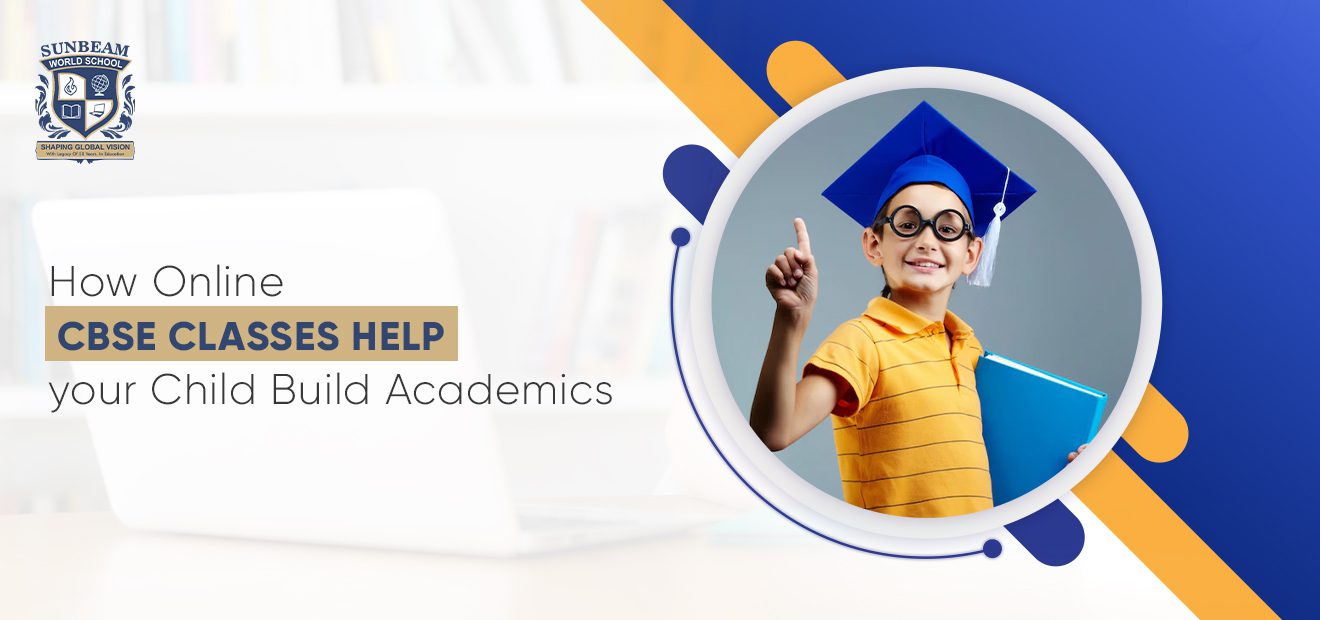 How Online CBSE Classes Help your Child Build Academics