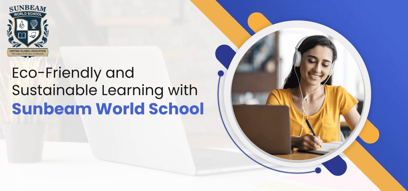 Eco-Friendly and Sustainable Learning with Sunbeam World School