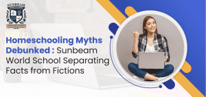 Homeschooling Myths Debunked : Sunbeam World School  Separating Facts from Fictions