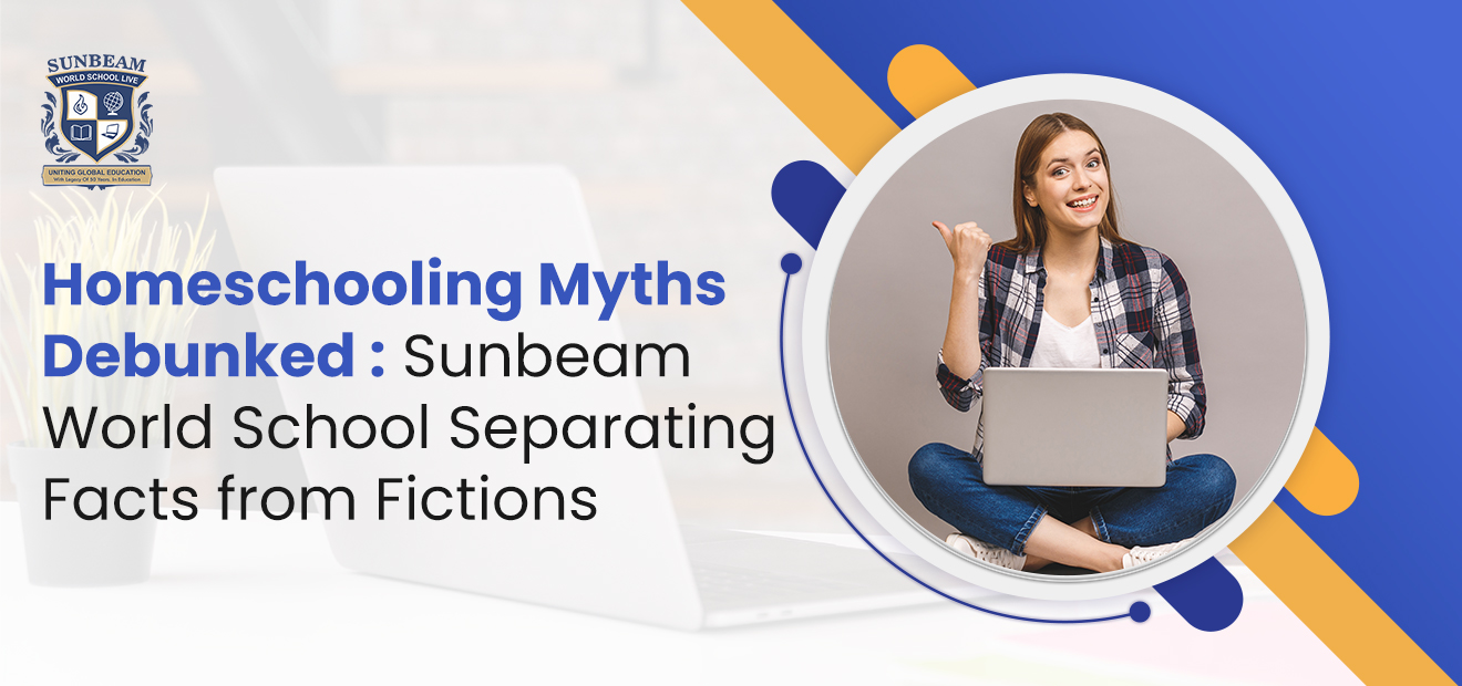 Homeschooling Myths Debunked : Sunbeam World School  Separating Facts from Fictions