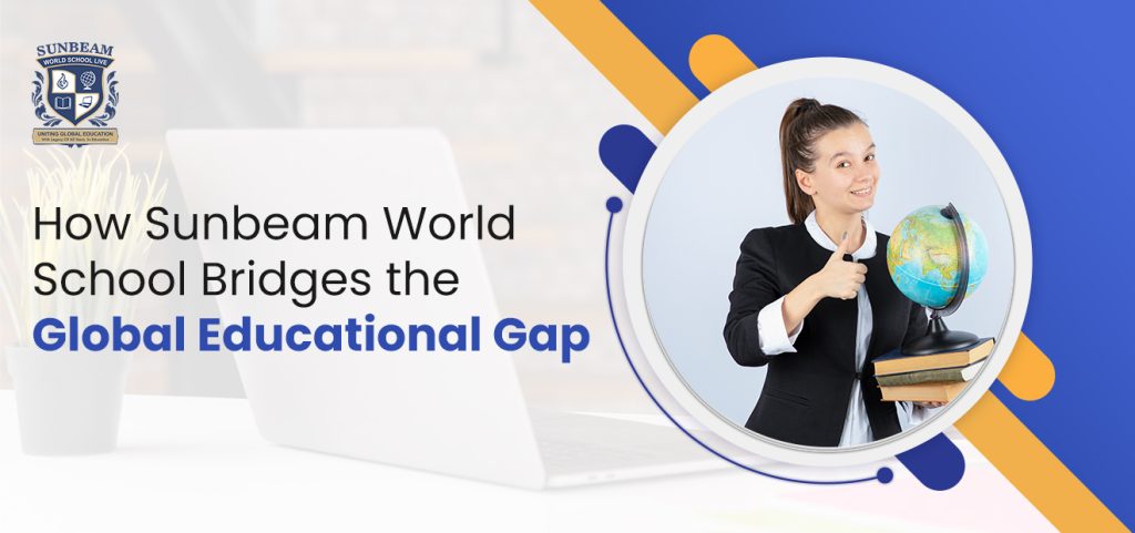 How Sunbeam World School Bridges the Global Educational Gap