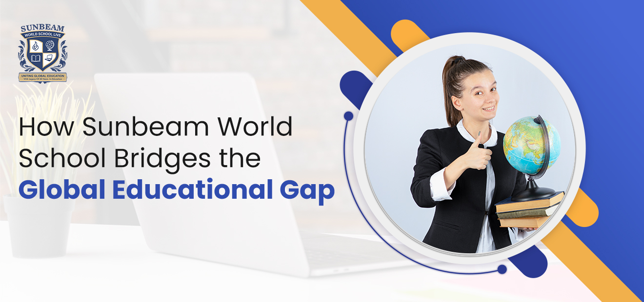 How Sunbeam World School Bridges the Global Educational Gap