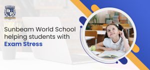 Sunbeam World School Helping Students to Deal with Exam Stress/Pressure