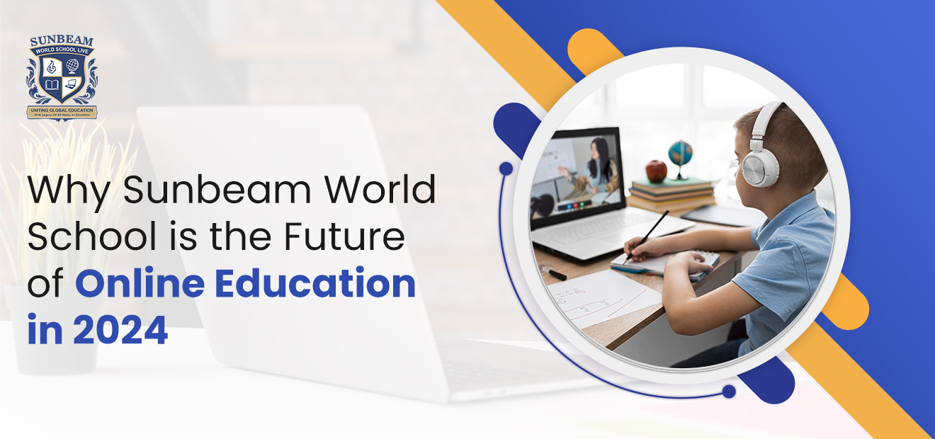 Why Sunbeam World School is the Future of Online Education in 2024