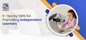 6-Tips by SWS for Promoting Independent Learners