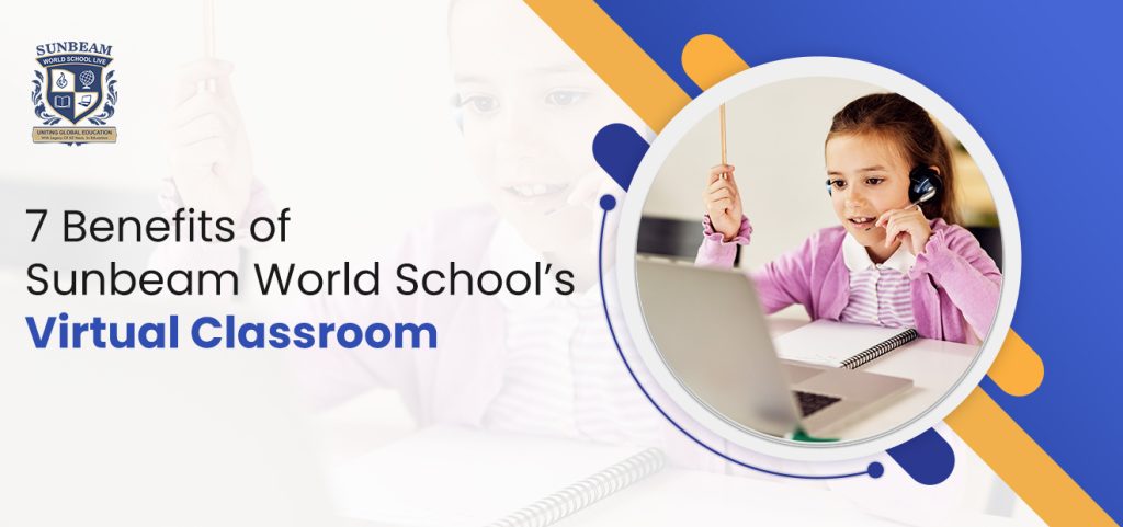 7 Benefits of Sunbeam World School’s Virtual Classroom