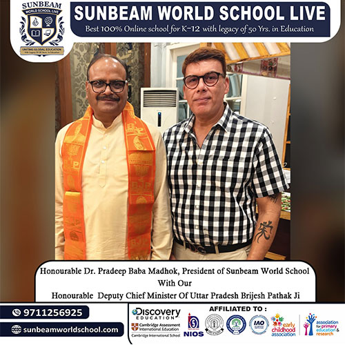 Mr. Pradeep Baba Madhok, President of Sunbeam World School, recently met with the Deputy Chief Minister of Uttar Pradesh, Sri Brijesh Pathak Ji.