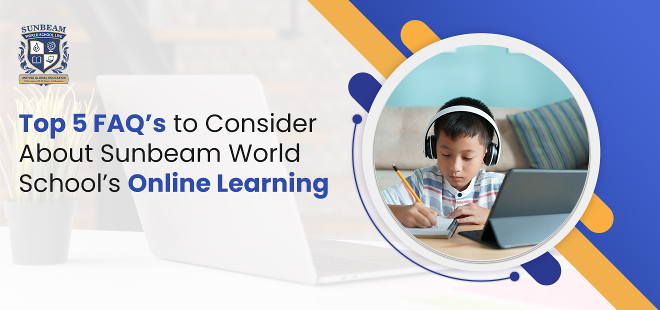 Top 5 FAQ’s to Consider About Sunbeam World School’s Online Learning