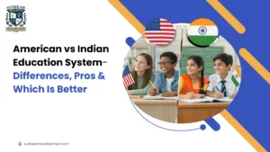 American vs Indian Education System: Differences, Pros & Which Is Better
