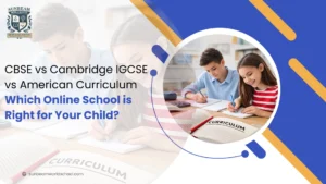 CBSE vs Cambridge IGCSE: Which Online School is Right for Your Child?