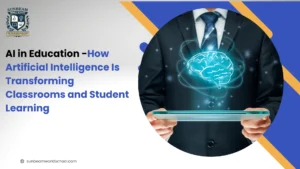 AI in Education: How Artificial Intelligence Is Transforming Classrooms and Student Learning