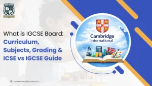 What is IGCSE Board: Curriculum, Subjects, Grading & ICSE vs IGCSE Guide