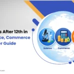 Best Courses After 12th in India,Science, Commerce & Arts Career Guide