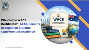 What Is the WACE Certificate? ATAR, Benefits, Recognition & Global Opportunities Explained