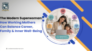 The Modern Superwoman: How Working Mothers Can Balance Career, Family & Well-Being