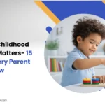 Why Early Childhood Education Matters: 15 Benefits Every Parent Should Know