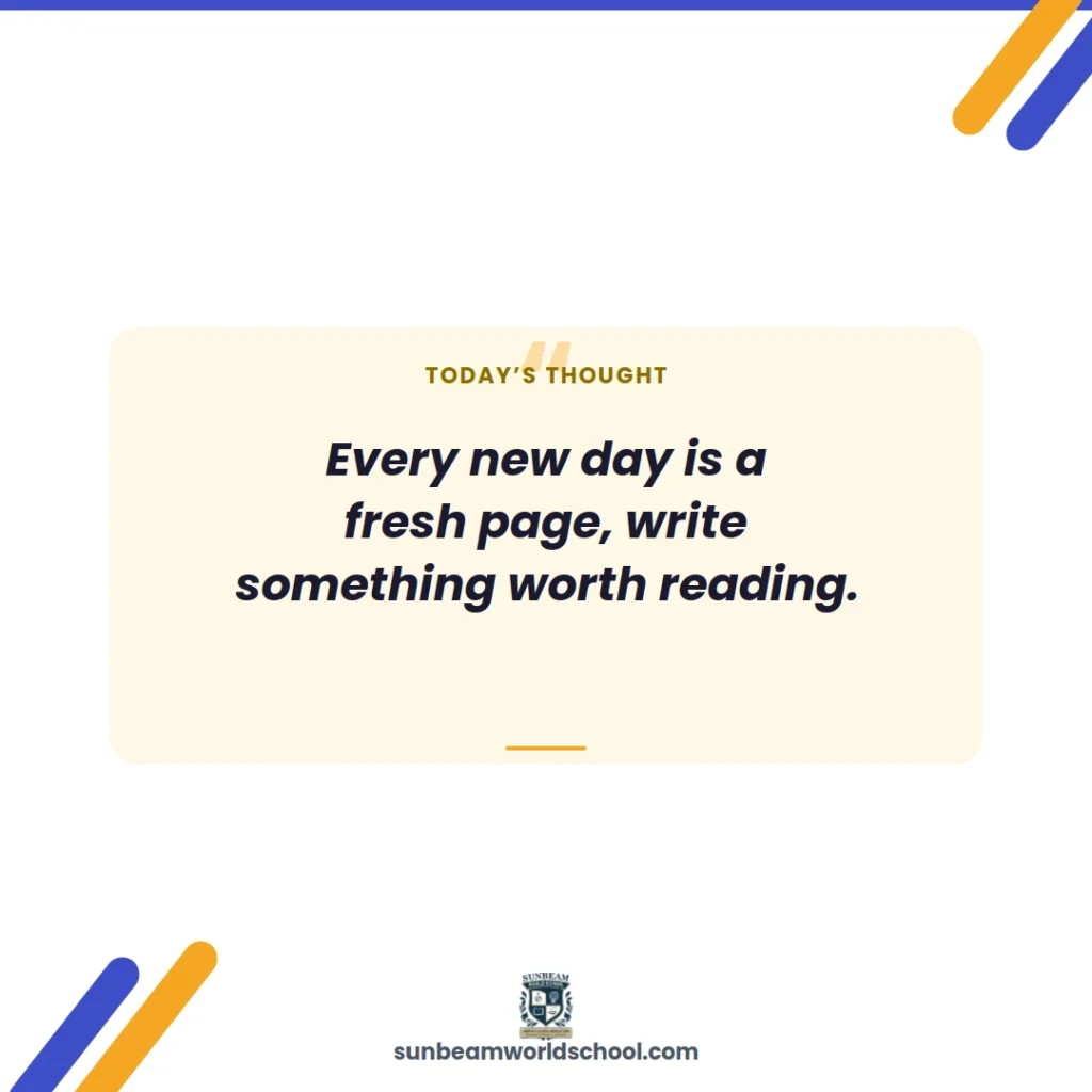 Today's thought of the day quote card: "Every new day is a fresh page, write something worth reading" — Sunbeam World School