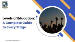 Levels of Education: A Complete Guide to Every Stage