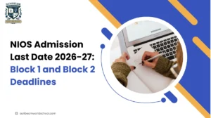 NIOS Admission Last Date 2026-27: Block 1 and Block 2 Deadlines